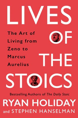 Lives of the Stoics by Ryan Holiday and Stephen Hanselman (book cover)